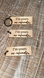 I’m yours. No refunds keychain