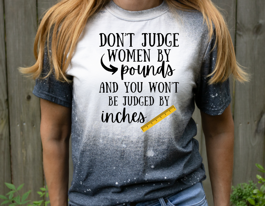 Dont Judge a Women by Pounds Bleached Tee