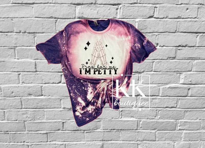Pray for me Im petty Bleached Tee