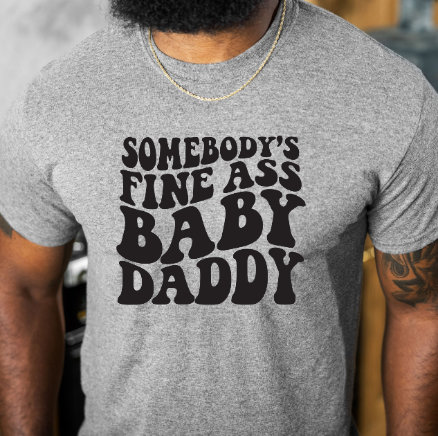 Somebody’s Fine Ass Baby Daddy Tee
